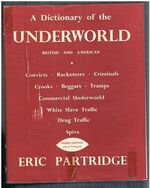 A Dictionary of the Underworld British & American. Third edition (much enlarged).
Being the Vocabularies of Crooks, Criminals, Racketeers, Beggards and Tramps, Convicts, The Commercial Underworld, The Drug Traffic, The White Slave Traffic, Spivs.