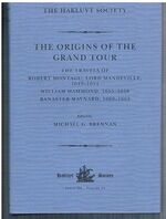 The Origins of the Grand Tour.
The Travels of Robert Montagu, Lord Mandeville (1649-1654).  William Hammond (1655 - 1658).  Banaster Maynard, (1660 - 1663). Third Series. Hakluyt Society.  Series III Volume 14.