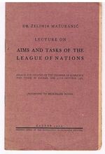 Lecture on Aims and Tasks of the League of Nations.
Held in the Premises of the Chamber of Commerce and Trade in Zagreb, the 25th October, 1929 (according to shorthand notes)