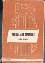 Arrival and Departure.
A Novel of Modern Europe. Guild Books No. A1