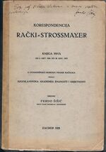 Korespondencija Rački – Strossmayer, I–III.
I: od 6. okt. 1860. do 28. dec. 1875, od 6. jan. 1876. do 31. dec. 1881, od 5. Jan 1882. do 27 juna 1888. Posebna Djela.