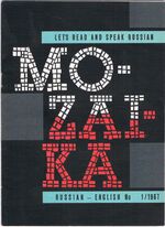 Mozaika: Let's Read and Speak Russian.
Russian - English. 1966: Nos. 3, 4, 5, 6, 7-9, 10, 11, 12, 1967: Nos. 1, 2.
