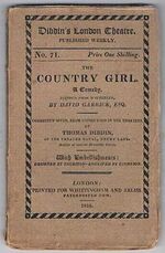 The Country Girl:
A Comedy altered from Wycherley, by David Garrick, Esq. Correctly given, from copies used in the theatres by Thomas Dibdin. With Embellishments designed by Thurston - engraved by Thompson. Dibdin’s London Theatre.  Published Weekly. No. 71.