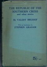 The Republic of the Southern Cross:
and other stories. With an introduction by Stephen Graham. Constable’s Russian Library.