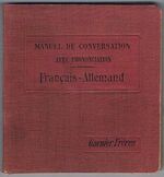 Manuel de Conversation. Guide de Conversation. Français - Allemand:
Avec la prononciation figurée.