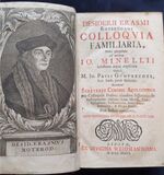 Colloquia familiaria,
Notis perpetuis ad modum Io. Minellii inlustrata atque explicata.  Operà M. Io. Pavli Gumprechti, Accedunt Scriverii Coronis Apologetica pro Colloquiis Erasmi; eiusdem dissertatio de colloquiorum vtilitate; Laus Moriae, Vita, Epitaphium, Testamentum, Index lucubrationum, & Elogia Erasmi.  item indices copiosiores Cum Privelegio Regis Polon & Elect. Sax.