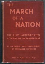 The March of a Nation:
My Year of Spain’s Civil War. Special Edition for “The Right” Book Club. “The first authoritative account of the Spanish Civil War. By an English war correspondent of unrivalled experience”.