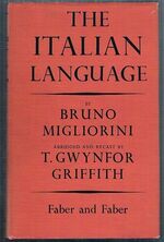 The Italian Language:
Abridged and recast by T. Gwynfor Griffith. The Great Languages. General Editor L. R. Palmer.