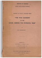 The War Economy of the U.S.S.R. during the Patriotic War:
Summary of Soviet-Published Book.  Ministry of Defence (Joint Intelligence Bureau).  For further information please refer to B. H. C. Cotton, Romm 402, House 14.