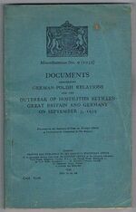 Documents concerning German-Polish Relations [the British Blue Book]
and the outbreak of hostilities between Great Britain and Germany on September 3, 1939.  Presented by the Secretary of Foreign Affairs to Parliament by Command of his Majesty. Miscellaneous No. 9 (1939). Cmd. 6106.