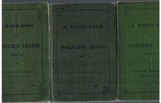 A Hand-Book of Modern Irish (parts I-III):
Specially compiled for the use of students in intermediate schools and Gaelic League classes.  (Part I- sixth edition), (part II. second edition), (Part III. first edition).