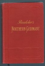 Northern Germany
as far as the Bavarian and Austrian Frontiers. With 47 maps and 81 plans. Fifteenth revised edition.