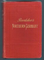 Northern Germany
as far as the Bavarian and Austrian Frontiers. With 54 maps and 101 plans. Sixteenth revised edition.