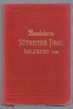 Südbayern, Tirol, Salzburg,
Ober- und Nieder-Österreich, Steiermark, Kärnten und Krain. Handbuch für Reisende. Mit 75 Karten, 18 Plänen und 11 Panoramen. Sechsunddreissigste Auflage.