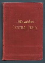 Italy:
Handbook for Travellers. Second Part: Central Italy and Rome.  With 10 maps, 31 plans, a Panorama of Rome, and a View of the Forum Romanum. Tenth revised Edition.  [Index of Streets and Plans of Rome].