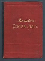 Italy:
Handbook for Travellers. Second Part: Central Italy and Rome.  With 10 maps, 31 plans, a Panorama of Rome, and a View of the Forum Romanum. Twelfth revised Edition.  [Index of Streets and Plans of Rome].