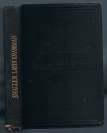 A Smaller Grammar of the Latin Language:
For the Use of the Middle and Lower Forms in Schools. Thoroughly revised and partly rewritten.