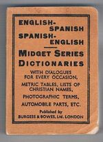 English-Spanish, Spanish-English. Midget Series.
With Dialogues for every Occasion, Metric Tables, Lists of Christian Names, Photographic Terms, Automobile Parts, etc..