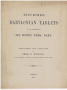 Inscribed Babylonian Tablets in the possession of Sir Henry Peek, Bart:
Translated and Explained.