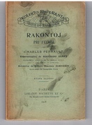 Rakontoj Pri Feinoj. Esperantigitaj de Sinjorino Sarpy. Korektitaj de Sinjoro Doktoro Zamenhof. Kvara Eldono
[Perrault's tales in Esperanto]. Kolekto Esperanta. Aprobita de Do Zamenhof. Fourth edition.