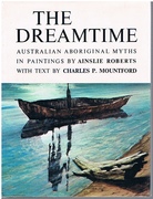 The Dreamtime - Australian Aboriginal Myths in Painting by Ainslie Roberts with text by Charles Mountford.
