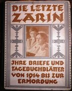 Die Letzte Zarin. Ihre Briefe an Nikolaus II. und ihre Tagebuchblätter von 1914 bis zur Ermordung.
[German edition of the Letters from the Tsaritsa or Tsarina, Alexandra Feodorovna, to the Tsar, Nicholas II, and her diaries]