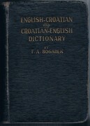 New English-Croatian and Croatian-English Dictionary.
With an Appendix. Comprising a Short Grammar of the English Language, Foreign Words and Phrases; Christian Names Rates of Interest in the United states; Presidents; Bans, kings and other rulers of Croatia.