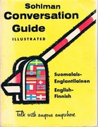 Suomalais-Englantilainen.  English-Finnish. Sohlman Conversation Guide Illustrated.
Talk with anyone anywhere. Sohlman Conversation Guide Interpreter No 57.