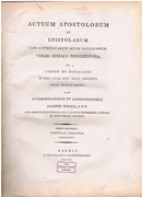 Actuum Apostolorum et Epistolarum tam Catholicarum quam Paulinarum, versio Syriaca Philoxeniana. Epistles of Paul. Tomus Secundus Espistolas Paulinas Complectens. Glocester Ridley's MSS edited and translated into Latin. Syriac text with Latin translation.
ex Codice Ms. Ridleiano in Bibl. Coll. Nov. Oxon. Reposito nunc primum edita: cum interpretatione et annotationibus Josephi White, S. T. P.: