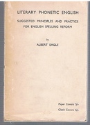 Literary Phonetic English:
Suggested principles and practice for English spelling reform.