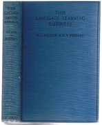 This Language-Learning Business:
A compilation containing a conversation, considerable correspondence, and still more considerable thought on questions of language and the learning there of for the guidance of all those engaged in teaching or learning there...