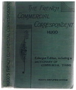 The French Commercial Correspondent
on Hugo's Simplified System. Being a selection of mercantile letters used in businesses of the present day...