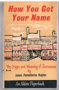 How You Got Your Name.
The Origin and Meaning of Surnames.