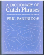 Dictionary of Catch Phrases
British and American from the Sixteenth Century to the Present Day