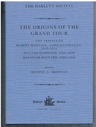 The Origins of the Grand Tour.
The Travels of Robert Montagu, Lord Mandeville (1649-1654).  William Hammond (1655 - 1658).  Banaster Maynard, (1660 - 1663). Third Series. Hakluyt Society.  Series III Volume 14.