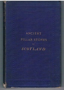 Ancient Pillar Stones of Scotland;
their Significance and Bearing on Ethnology.