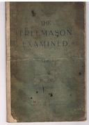 1740 The Free Mason Examin'd, or, The World brought out of Darkness Into Light :
being An Authentick Account of all the Secrets of the Antient Society of Free-Mason's, which have been handed down by oral tradition only, from the Institution, to the present Time. [Freemasons]