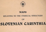 Maps Relating to the Ethnical Structure of Slovenian Carinthia (only).
(The Cartographic Annex to The National Development of the Carinthian Slovenes)