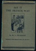 Say it the French Way. French Conversations of To-Day.
Vocabularies - Dialogues - Oral Practice with English Equivalents.