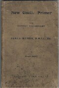 A New Gaelic Primer
containing elements of pronunciation, an abridged grammar, formation of words, a list of Gaelic and Welsh vocables of like signification also a copious vocabulary with a figured orthoepy, and a selection of colloquial phrases on varioous subjects, with the pronunciation marked throughout.  Seventh edition, improved and enlarged.