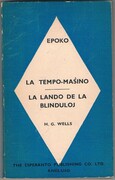 La Tempo-Masino.  La Lando de la Blinduloj (Esperanto versions of The Time-Machine, In the Country of the Blind).
Tradukis el la angla E. W. Amos. (H. G. Wells in Esperanto reader). La 