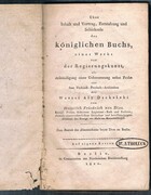 Über Inhalt und Vortrag Entstehung und Schicksale des königlichen Buchs,
eines Werkes von der Regierungskunst, als Ankündigung einer Uebersetzung nebst Probe aus dem Türkisch-Persisch-Arabischen des Waassi Aly Dschelebi von Heinrich Friedrich von Diez. Königl. Preuss. Geheimen Legations - Rath und Prälaten, ehemals ausserordenlichem Gesandten und bevollmächtigten Minister des Königs am Hofe zu Konstantinople. Zum Besten der Almosenkasse beym Dom zu Berlin.