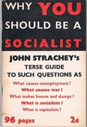 Why You should be a Socialist:
A Terse Guide to such Questions as: What causes unemployment? What makes booms and slumps? What causes war? What is capitalism? What is socialism.