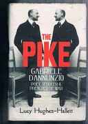 The Pike:
Gabriele D’Annunzio Poet, Seducer and Preacher of War.