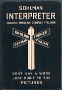 Sohlman Conversation Guide No. 1. English, French, German,  Italian:
“Don’t say a word, just point to the pictures”. Sohlman Interpreter. Illustrated Interpreter for all Countries. English-français-deutsch-italiano.