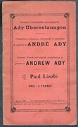 Ady Übersetzungen. Deutsche, französische und englische:
Traductions françaises, allemandes et anglaises de poêmes d’André Ady.  German, french and english translations of poems of Andrew Ady von, par by Paul Làszlò.