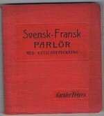 Svensk-Fransk Parlör. Guide de Conversation.
med Uttalsbeteckning. (French for Swedish speakers).