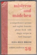 Mistress and Mädchen:
a comprehensive German and English domestic phrase-book with simple recipes in both Languages.