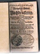 Typographia iubilans, das ist kurtzgefasste Historie der Buchdruckerey
Worinnen Von dieser edlen Kunst Ursprunge und Anfange, Ausbreitung, Verbesserung, Zierrathen, Nutzen, wie nicht weniger von der Buchdrucker Eigenschafften und Pflichten, und dann von anderer Verhalten gegen dieselbe und deren Kunst-Verwandten kürtzlich gehandelt wird : bey dem dritten Jubel-Fest derselben, welches dieses Jahr auf Johannis-Tag gefeyert wird