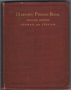 Harper's Phrase-Book;
or, Hand-book of Travel Talk for Travellers and Schools. Being a guide to conversations in English, French, German, and Italian, on a new and improved method. Intended to accompany “Harper's Hand-Book for Travellers
